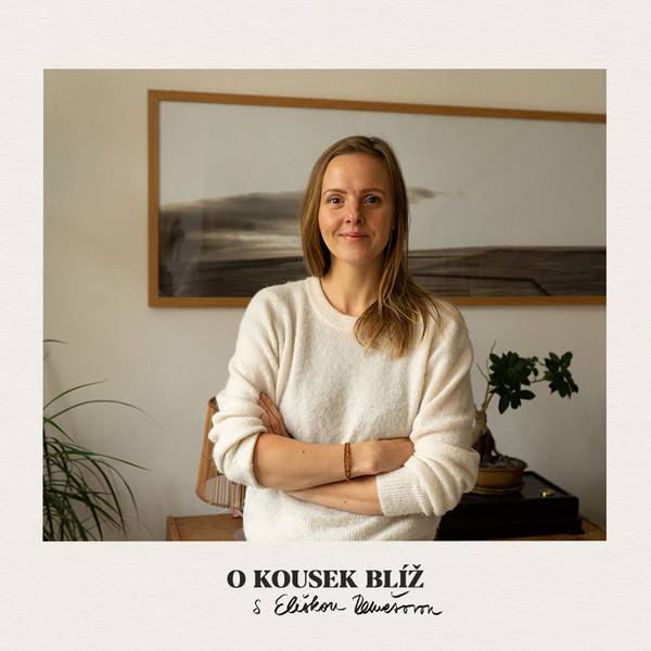 O kousek blíž